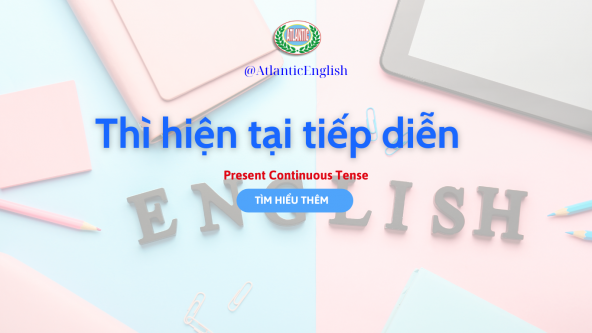KHÁM PHÁ THÌ HIỆN TẠI TIẾP DIỄN - ATLANTIC ENGLISH