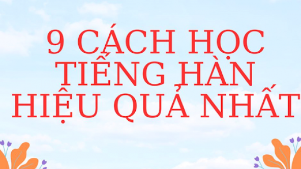 HỌC TIẾNG HÀN HIỆU QUẢ NHƯ NÀO?